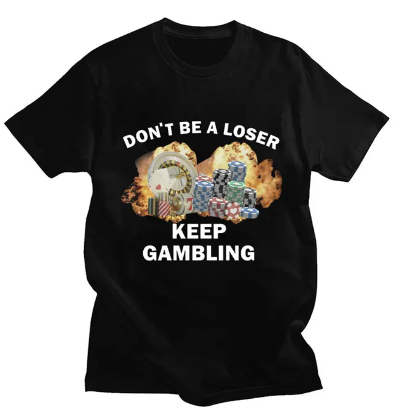 Dont Be a loser, Keep Gambling Funny Unisex T-Shirt